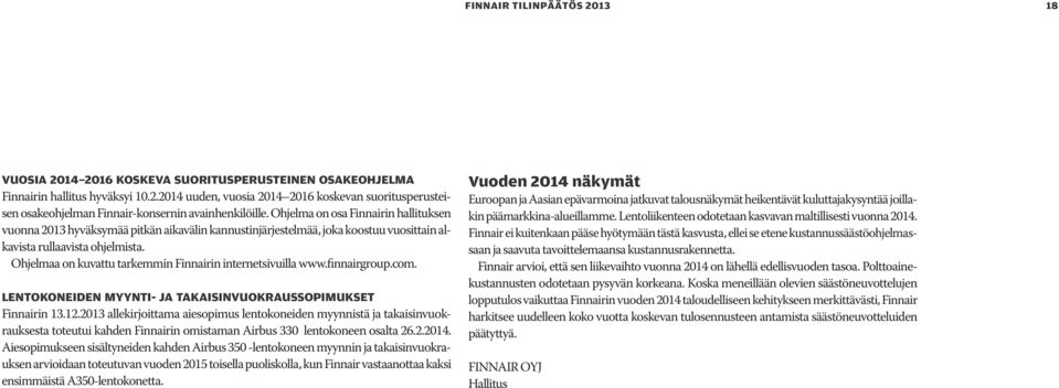 Ohjelmaa on kuvattu tarkemmin Finnairin internetsivuilla www.finnairgroup.com. LENTOKONEIDEN MYYNTI- JA TAKAISINVUOKRAUSSOPIMUKSET Finnairin 13.12.