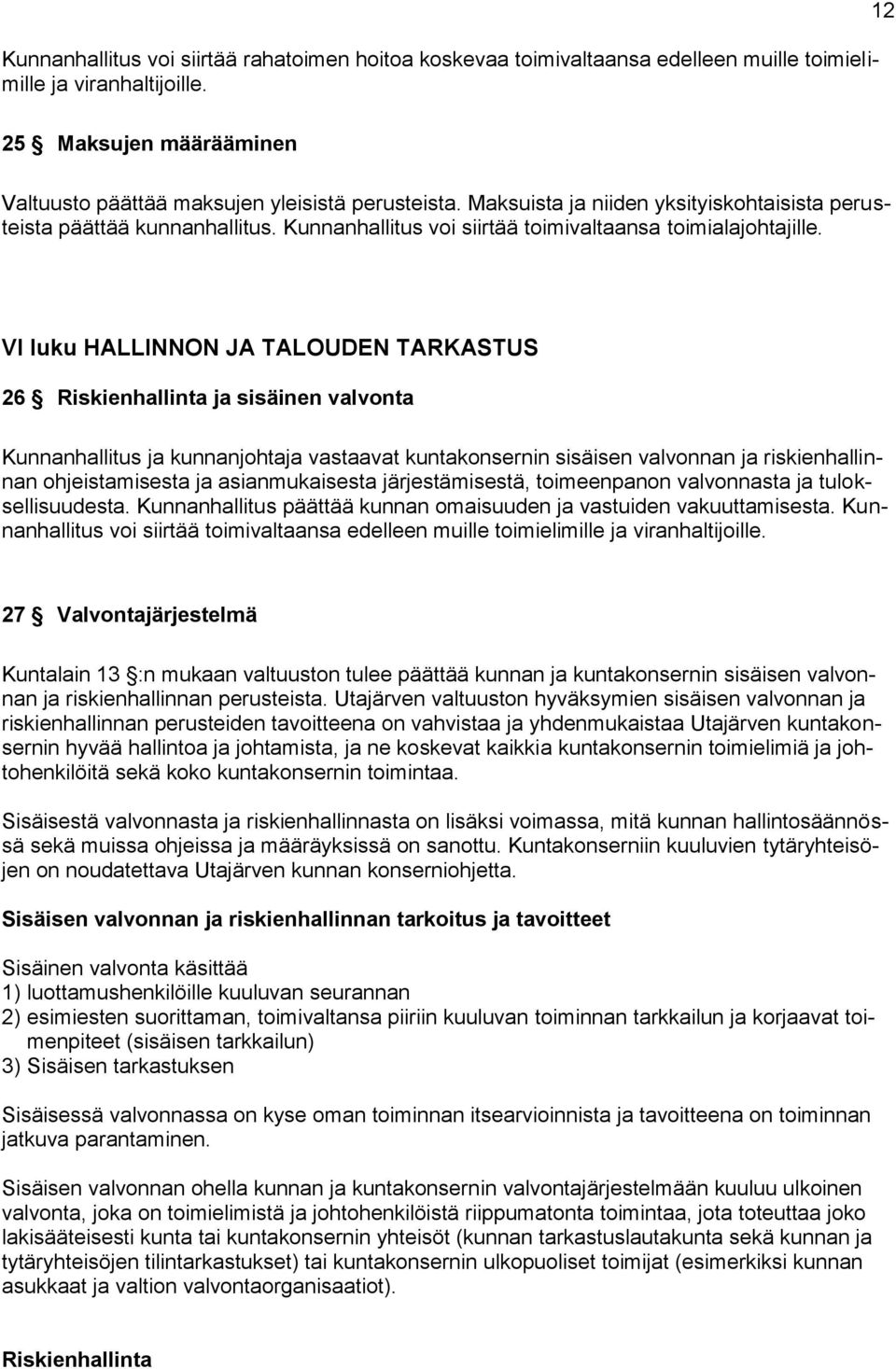 VI luku HALLINNON JA TALOUDEN TARKASTUS 26 Riskienhallinta ja sisäinen valvonta Kunnanhallitus ja kunnanjohtaja vastaavat kuntakonsernin sisäisen valvonnan ja riskienhallinnan ohjeistamisesta ja