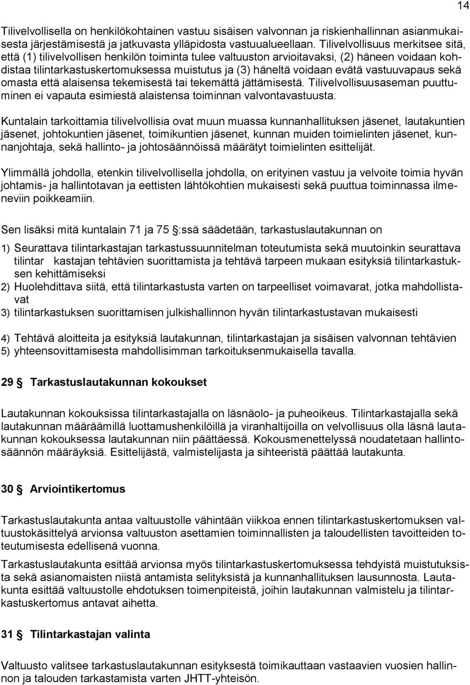 evätä vastuuvapaus sekä omasta että alaisensa tekemisestä tai tekemättä jättämisestä. Tilivelvollisuusaseman puuttuminen ei vapauta esimiestä alaistensa toiminnan valvontavastuusta.