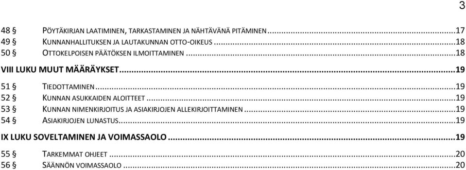 ..18 VIII LUKU MUUT MÄÄRÄYKSET... 19 51 TIEDOTTAMINEN...19 52 KUNNAN ASUKKAIDEN ALOITTEET.