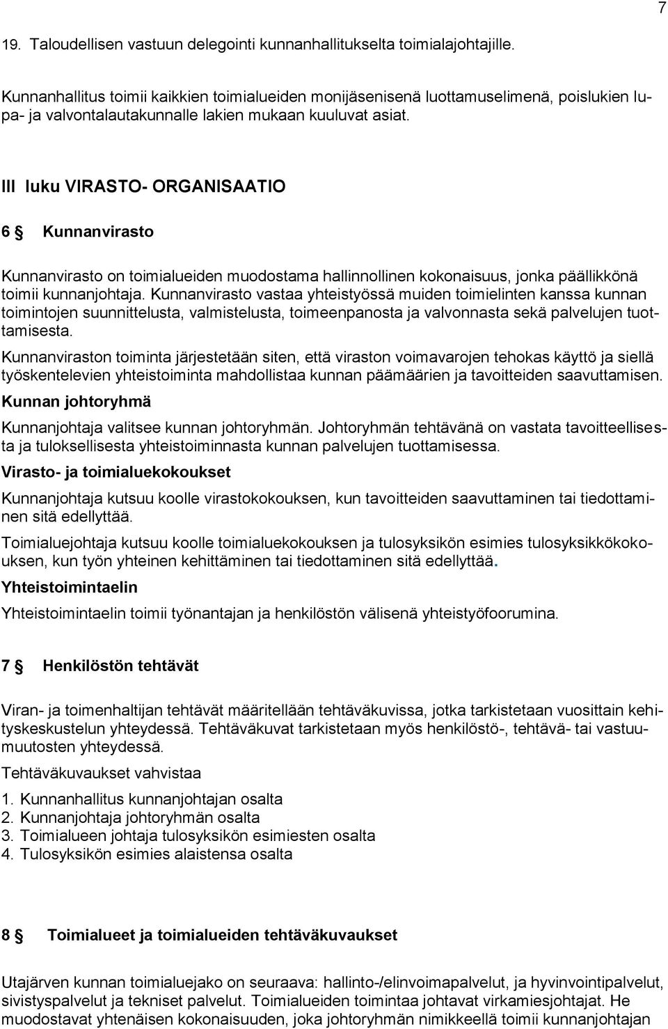 III luku VIRASTO- ORGANISAATIO 6 Kunnanvirasto Kunnanvirasto on toimialueiden muodostama hallinnollinen kokonaisuus, jonka päällikkönä toimii kunnanjohtaja.