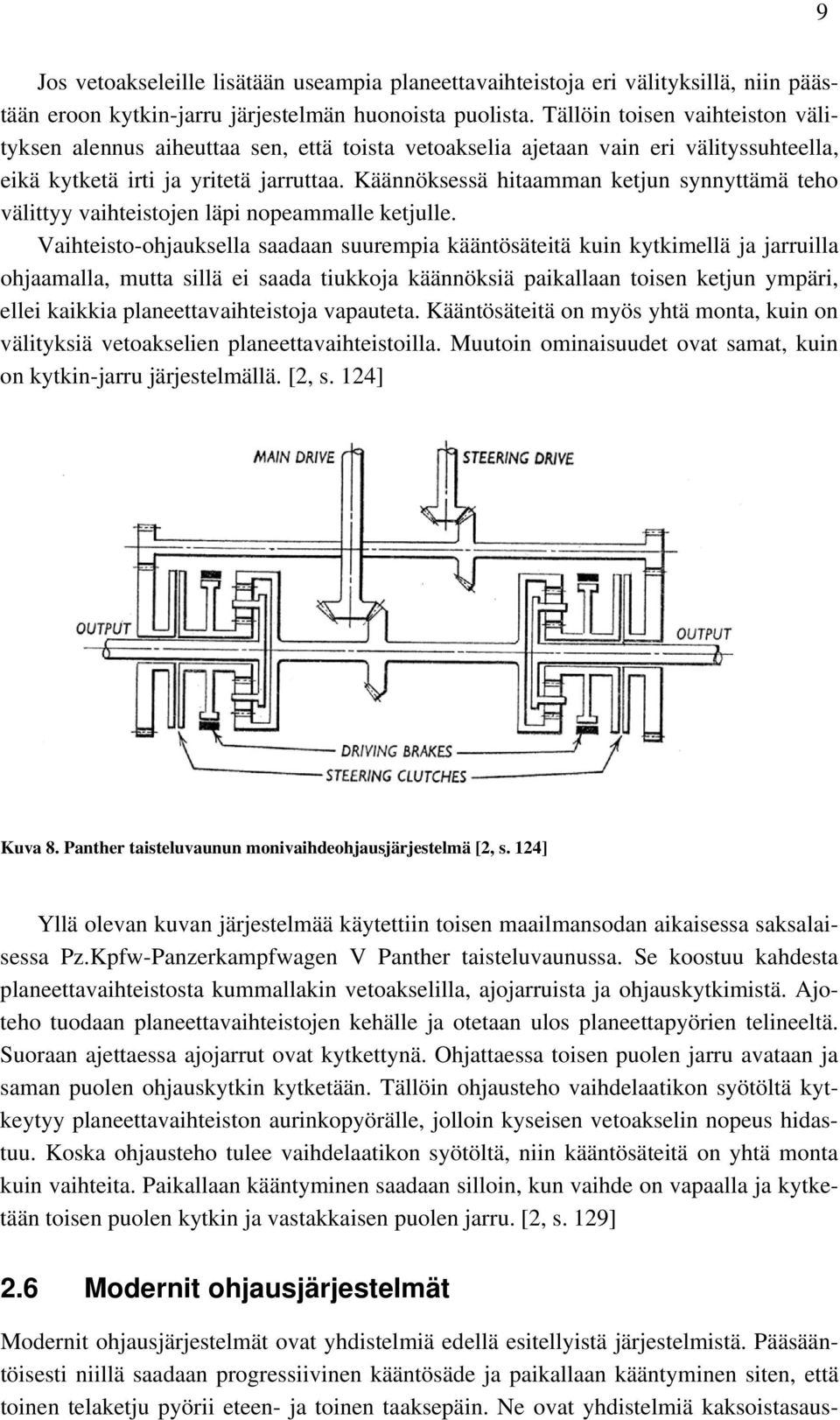 Käännöksessä hitaamman ketjun synnyttämä teho välittyy vaihteistojen läpi nopeammalle ketjulle.