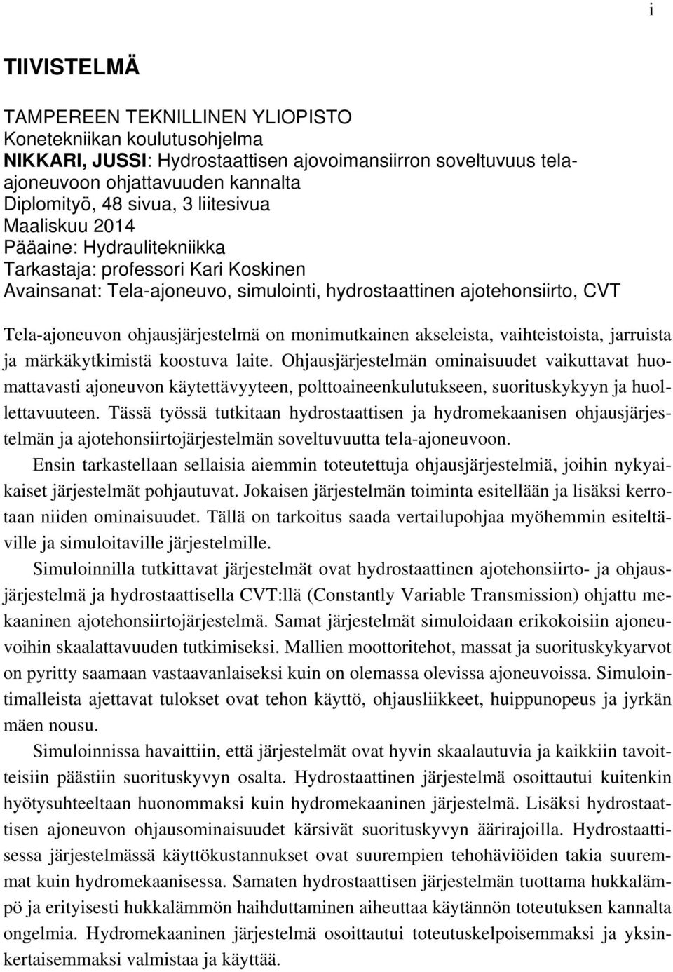 on monimutkainen akseleista, vaihteistoista, jarruista ja märkäkytkimistä koostuva laite.