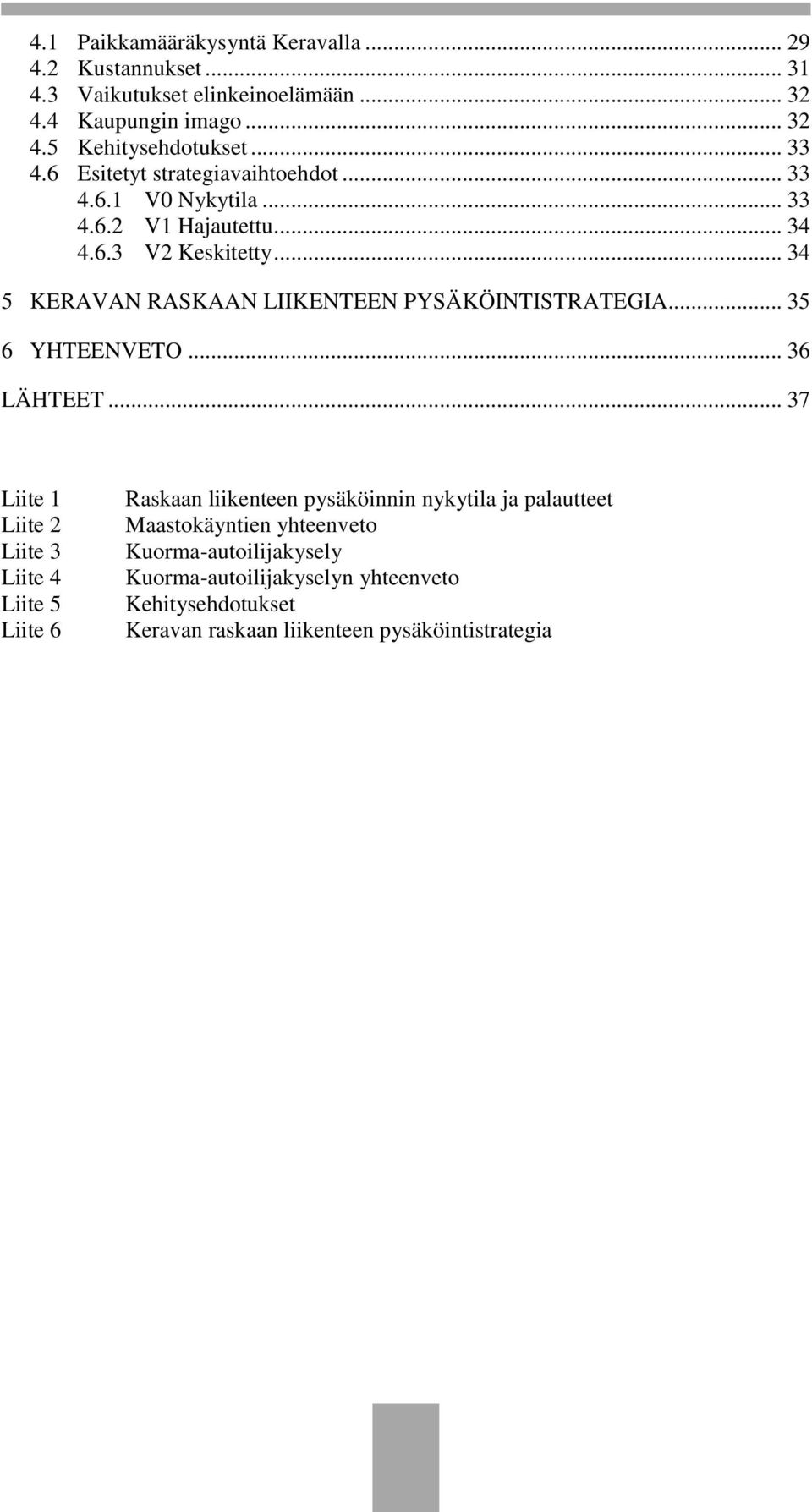 .. 34 5 KERAVAN RASKAAN LIIKENTEEN PYSÄKÖINTISTRATEGIA... 35 6 YHTEENVETO... 36 LÄHTEET.