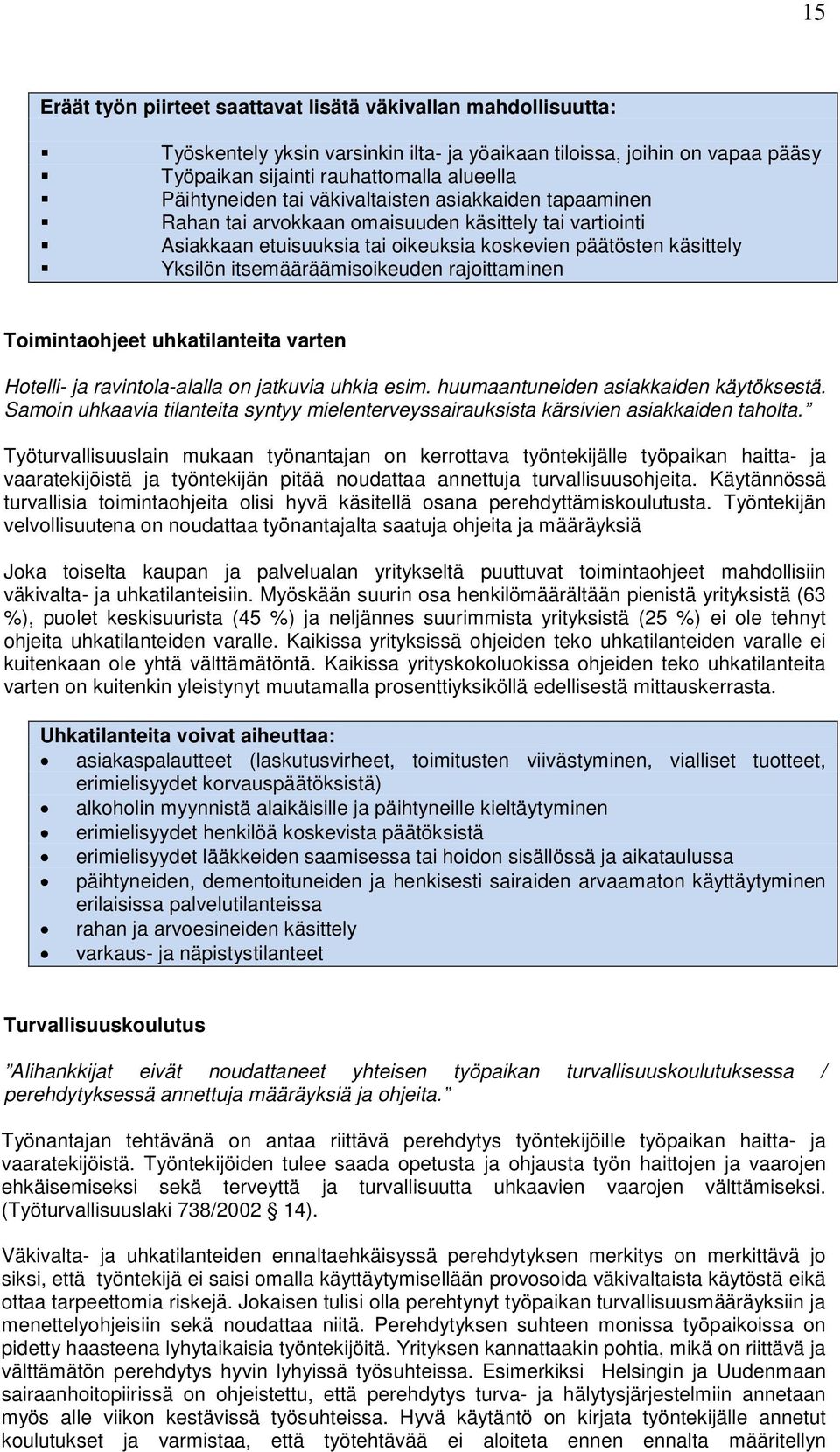 rajoittaminen Toimintaohjeet uhkatilanteita varten Hotelli- ja ravintola-alalla on jatkuvia uhkia esim. huumaantuneiden asiakkaiden käytöksestä.