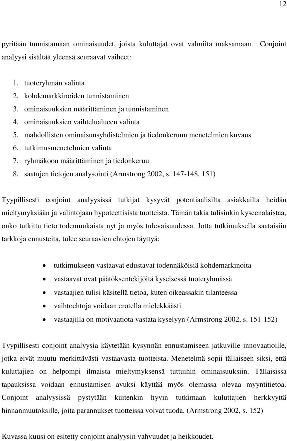 ryhmäkoon määrittäminen ja tiedonkeruu 8. saatujen tietojen analysointi (Armstrong 2002, s.