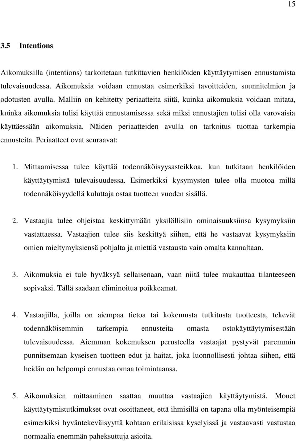 Malliin on kehitetty periaatteita siitä, kuinka aikomuksia voidaan mitata, kuinka aikomuksia tulisi käyttää ennustamisessa sekä miksi ennustajien tulisi olla varovaisia käyttäessään aikomuksia.