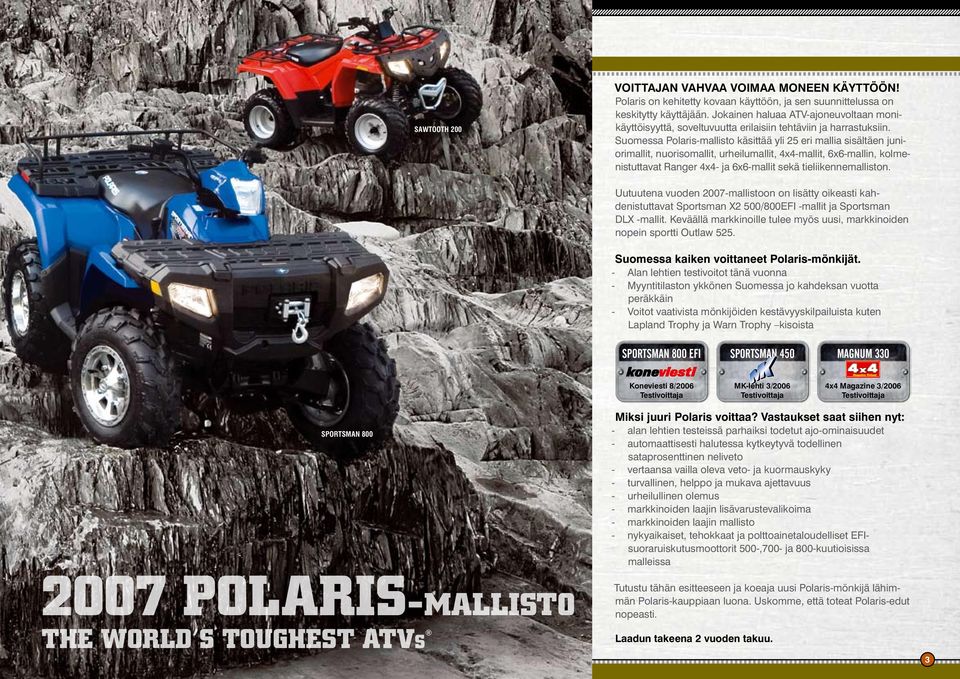 Suomessa Polaris-mallisto käsittää yli 25 eri mallia sisältäen juniorimallit, nuorisomallit, urheilumallit, 4x4-mallit, 6x6-mallin, kolmenistuttavat Ranger 4x4- ja 6x6-mallit sekä