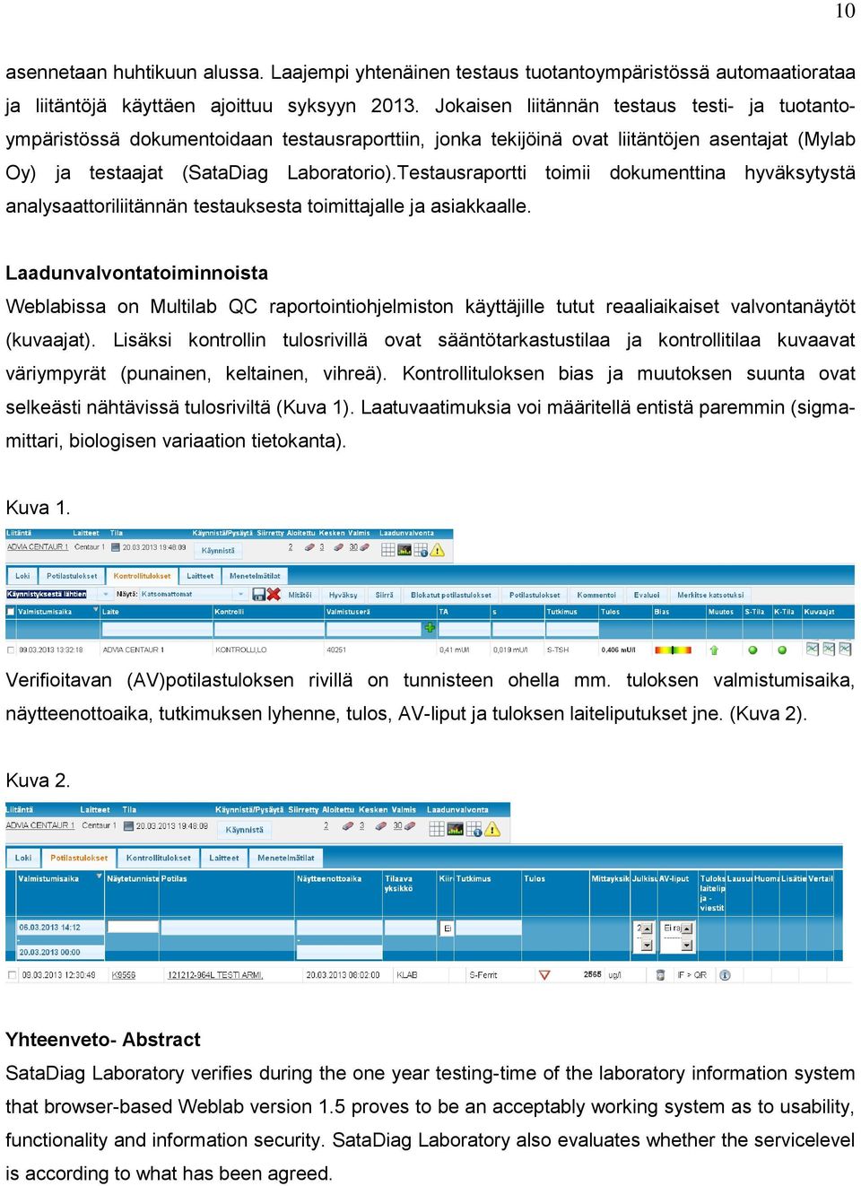 Testausraportti toimii dokumenttina hyväksytystä analysaattoriliitännän testauksesta toimittajalle ja asiakkaalle.