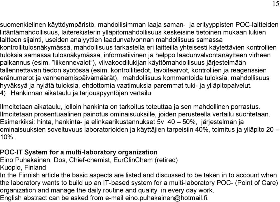 tulosnäkymässä, informatiivinen ja helppo laadunvalvontanäytteen virheen paikannus (esim. liikennevalot ), viivakoodilukijan käyttömahdollisuus järjestelmään tallennettavan tiedon syötössä (esim.