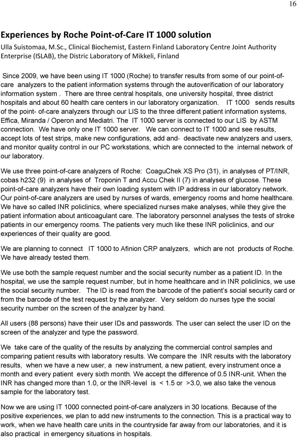 results from some of our point-ofcare analyzers to the patient information systems through the autoverification of our laboratory information system.