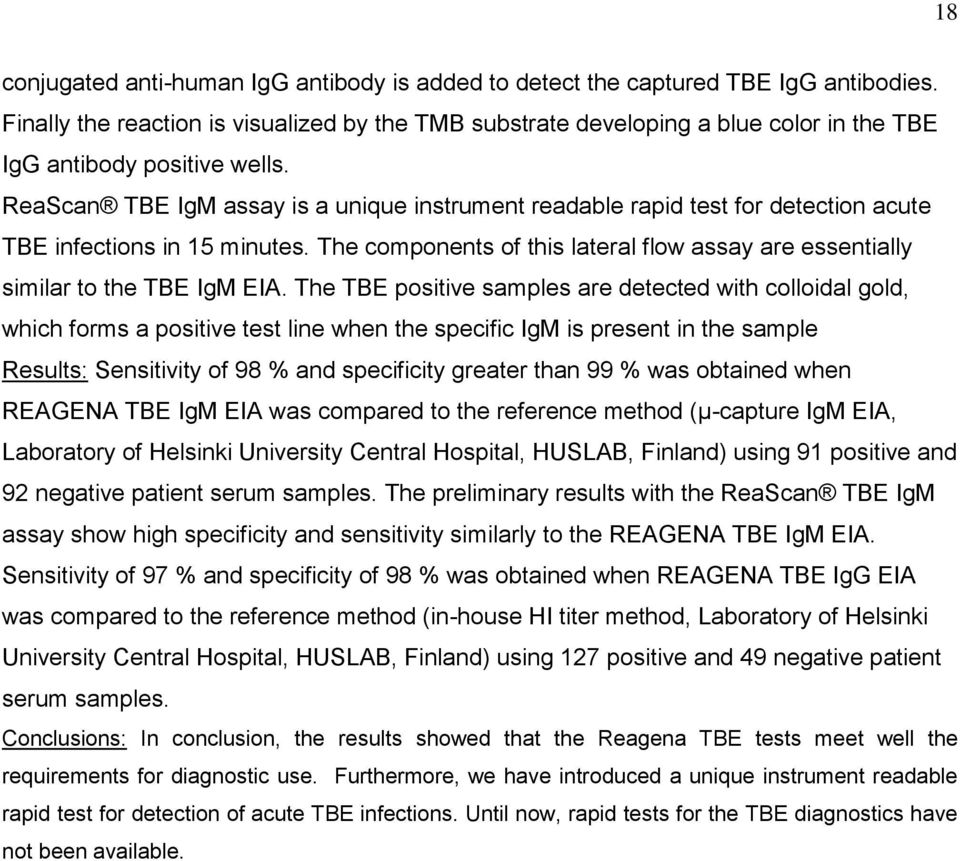 ReaScan TBE IgM assay is a unique instrument readable rapid test for detection acute TBE infections in 15 minutes. The components of this lateral flow assay are essentially similar to the TBE IgM EIA.