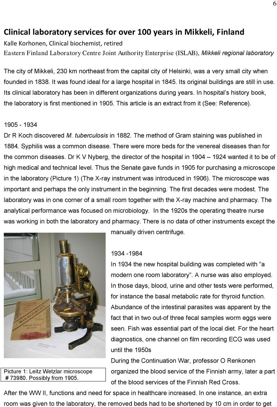 Its original buildings are still in use. Its clinical laboratory has been in different organizations during years. In hospital s history book, the laboratory is first mentioned in 1905.