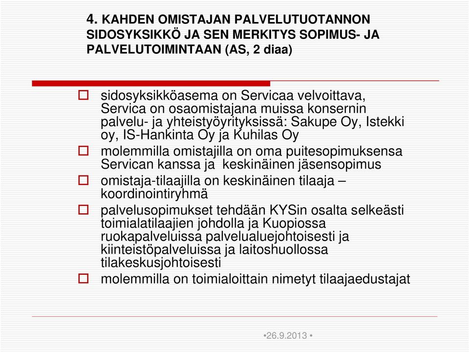 Servican kanssa ja keskinäinen jäsensopimus omistaja-tilaajilla on keskinäinen tilaaja koordinointiryhmä palvelusopimukset tehdään KYSin osalta selkeästi toimialatilaajien