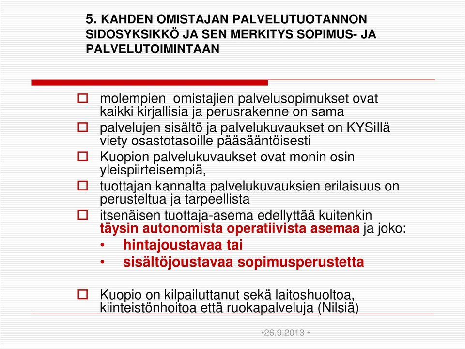 yleispiirteisempiä, tuottajan kannalta palvelukuvauksien erilaisuus on perusteltua ja tarpeellista itsenäisen tuottaja-asema edellyttää kuitenkin täysin autonomista