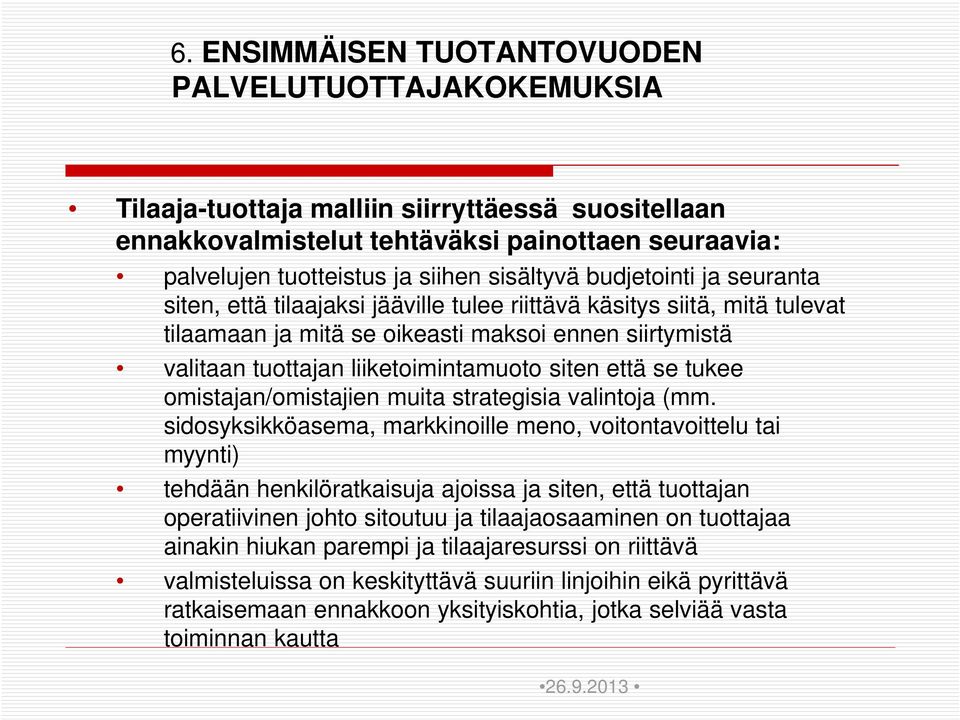 liiketoimintamuoto siten että se tukee omistajan/omistajien muita strategisia valintoja (mm.