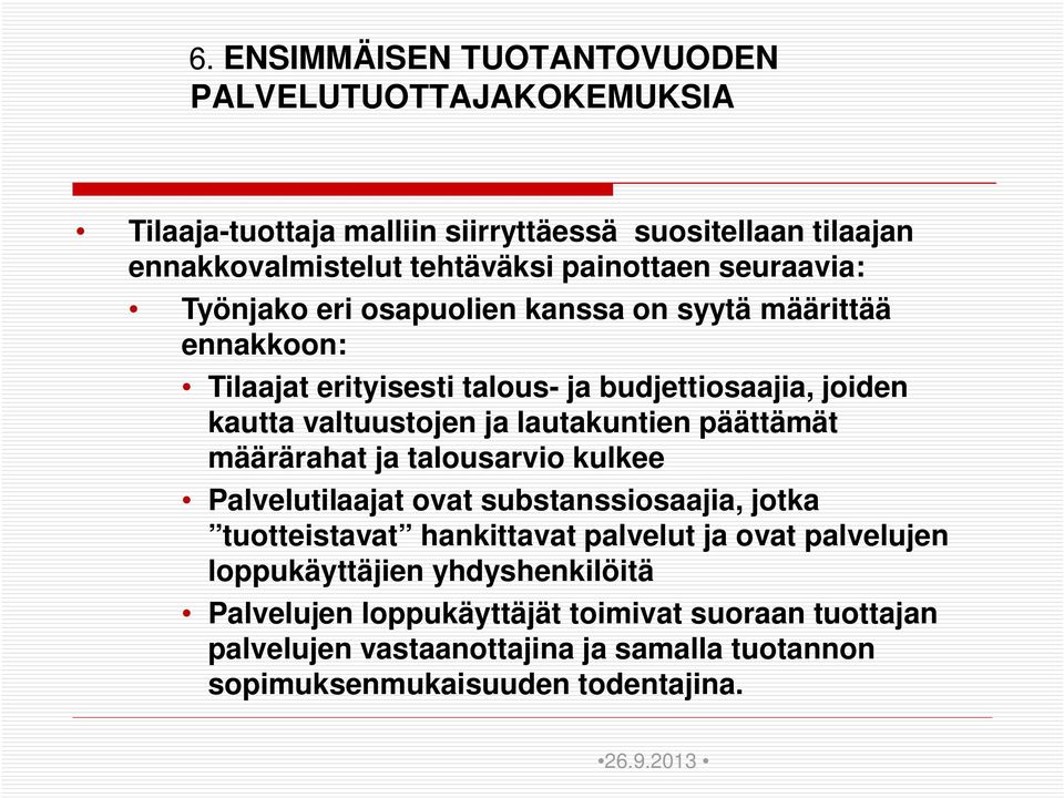 lautakuntien päättämät määrärahat ja talousarvio kulkee Palvelutilaajat ovat substanssiosaajia, jotka tuotteistavat hankittavat palvelut ja ovat palvelujen