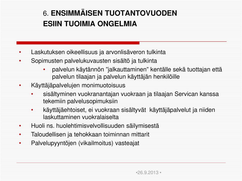 sisältyminen vuokranantajan vuokraan ja tilaajan Servican kanssa tekemiin palvelusopimuksiin käyttäjäehtoiset, ei vuokraan sisältyvät käyttäjäpalvelut ja