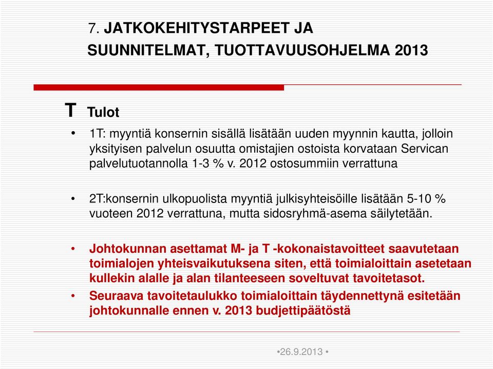 2012 ostosummiin verrattuna 2T:konsernin ulkopuolista myyntiä julkisyhteisöille lisätään 5-10 % vuoteen 2012 verrattuna, mutta sidosryhmä-asema säilytetään.