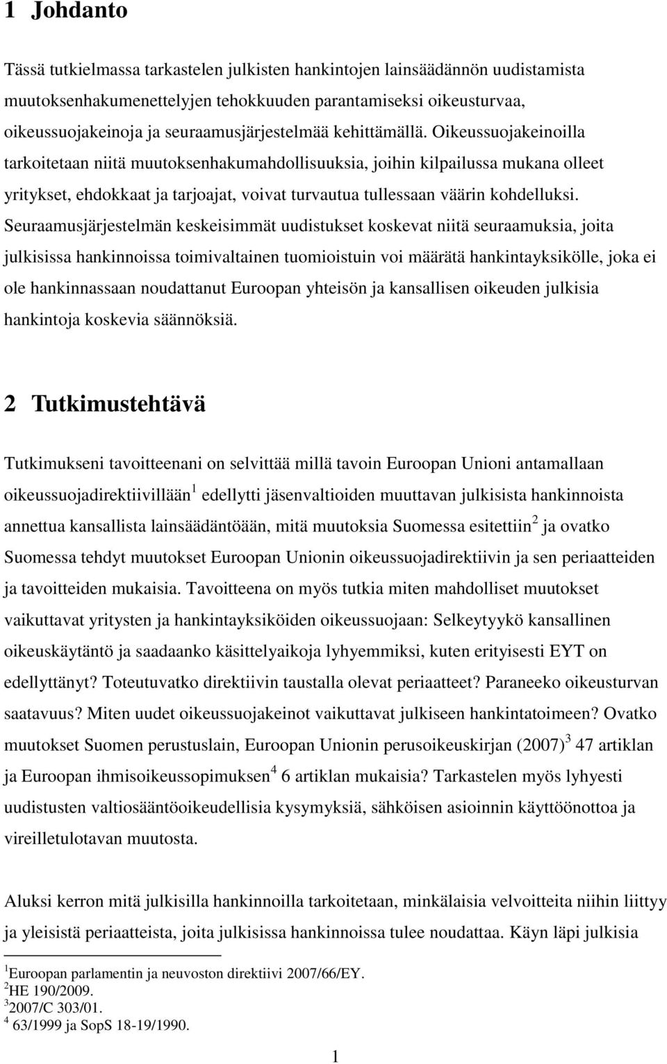 Oikeussuojakeinoilla tarkoitetaan niitä muutoksenhakumahdollisuuksia, joihin kilpailussa mukana olleet yritykset, ehdokkaat ja tarjoajat, voivat turvautua tullessaan väärin kohdelluksi.