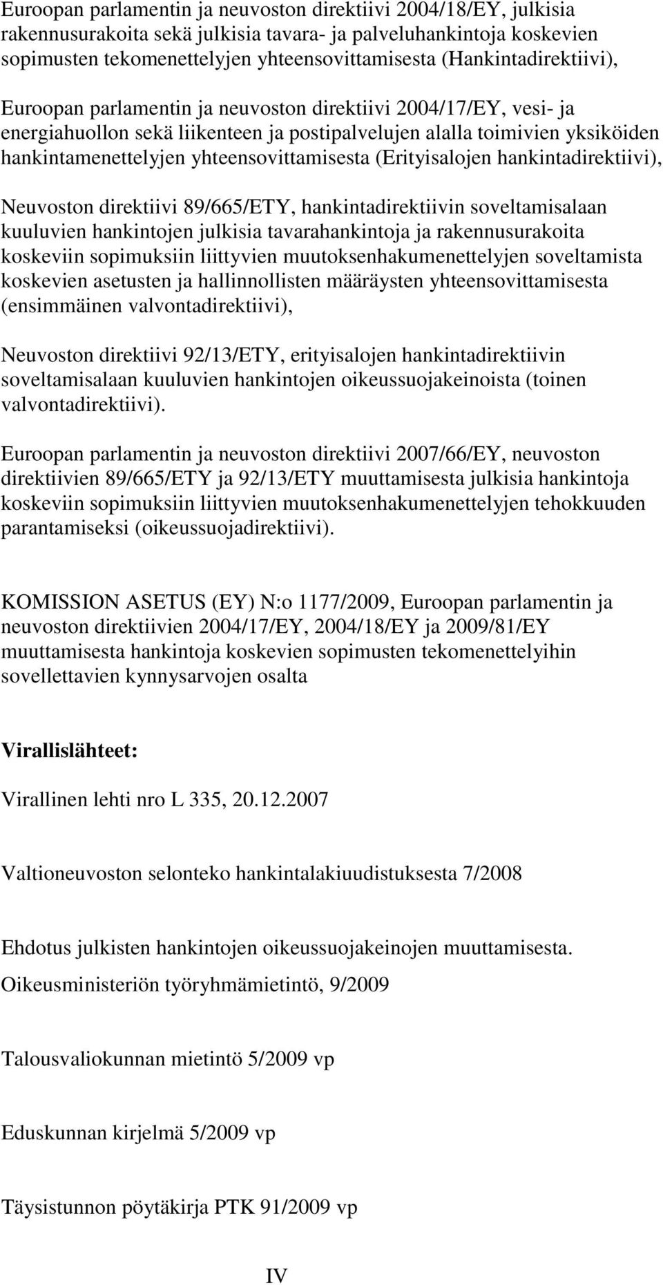 yhteensovittamisesta (Erityisalojen hankintadirektiivi), Neuvoston direktiivi 89/665/ETY, hankintadirektiivin soveltamisalaan kuuluvien hankintojen julkisia tavarahankintoja ja rakennusurakoita