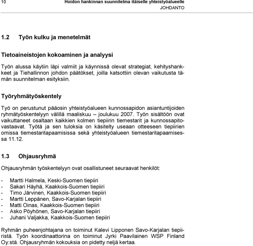 olevan vaikutusta tämän suunnitelman esityksiin. Työryhmätyöskentely Työ on perustunut pääosin yhteistyöalueen kunnossapidon asiantuntijoiden ryhmätyöskentelyyn välillä maaliskuu joulukuu 2007.