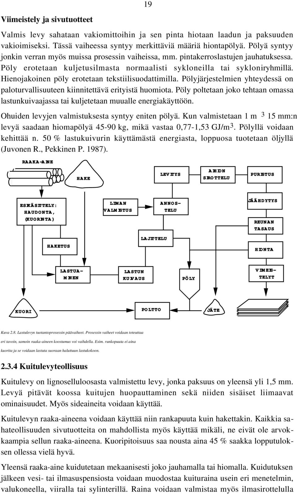 Hienojakoinen pöly erotetaan tekstiilisuodattimilla. Pölyjärjestelmien yhteydessä on paloturvallisuuteen kiinnitettävä erityistä huomiota.