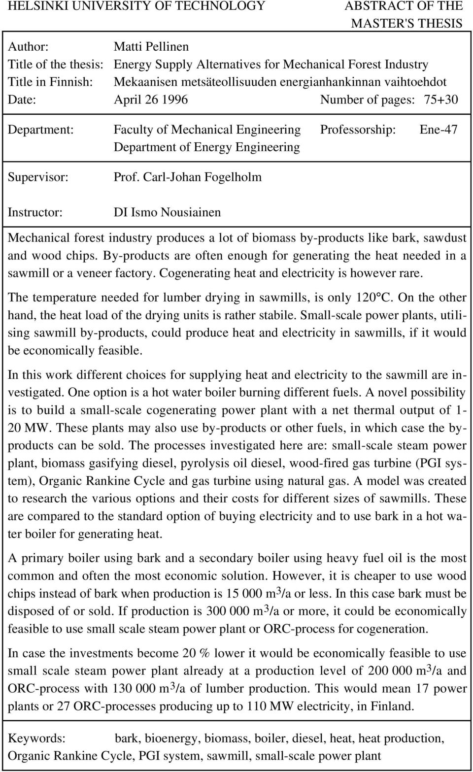 Supervisor: Instructor: Prof. Carl-Johan Fogelholm DI Ismo Nousiainen Mechanical forest industry produces a lot of biomass by-products like bark, sawdust and wood chips.