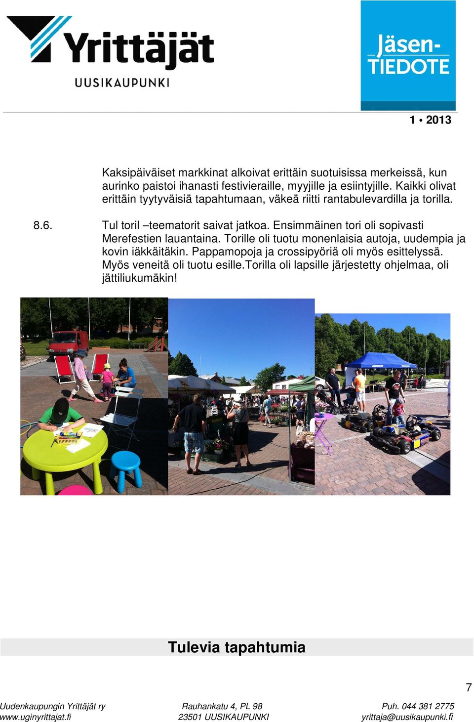 Ensimmäinen tori oli sopivasti Merefestien lauantaina. Torille oli tuotu monenlaisia autoja, uudempia ja kovin iäkkäitäkin.