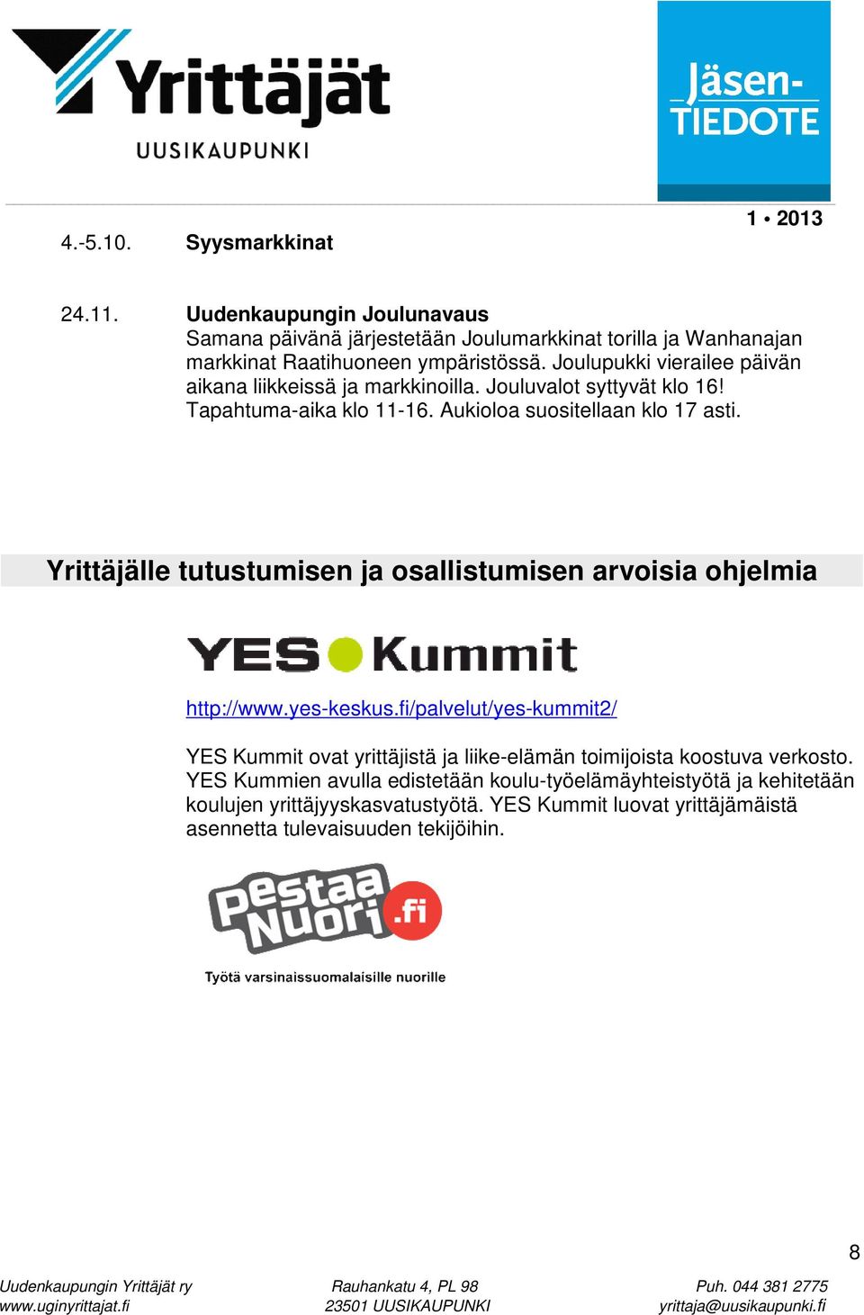 Yrittäjälle tutustumisen ja osallistumisen arvoisia ohjelmia http://www.yes-keskus.