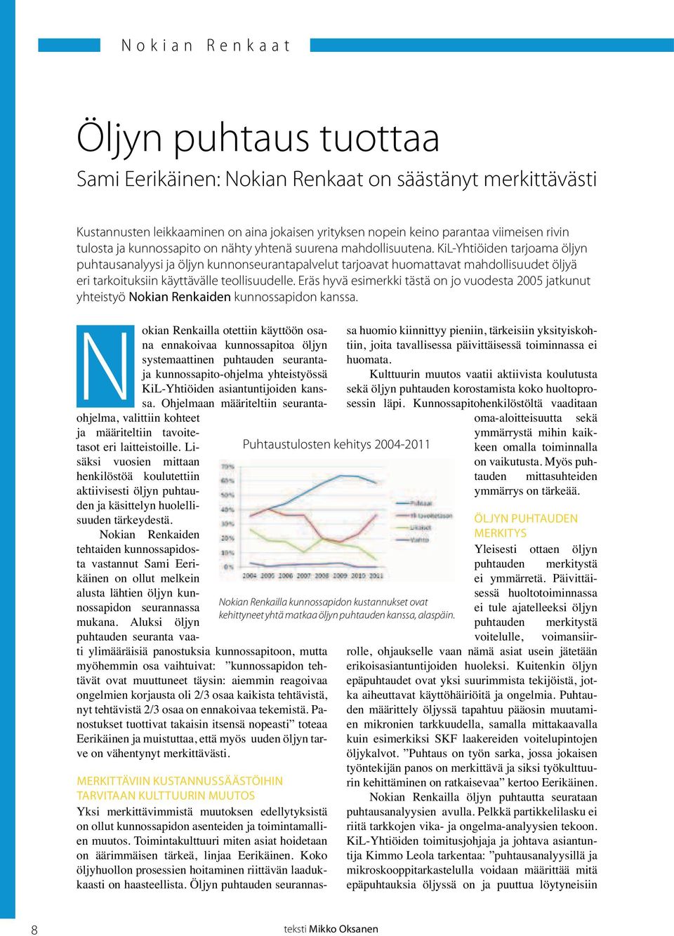 KiL-Yhtiöiden tarjoama öljyn puhtausanalyysi ja öljyn kunnonseurantapalvelut tarjoavat huomattavat mahdollisuudet öljyä eri tarkoituksiin käyttävälle teollisuudelle.