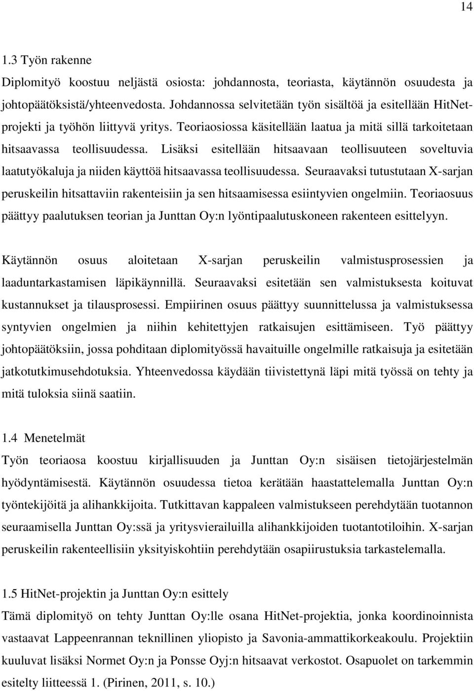 Lisäksi esitellään hitsaavaan teollisuuteen soveltuvia laatutyökaluja ja niiden käyttöä hitsaavassa teollisuudessa.