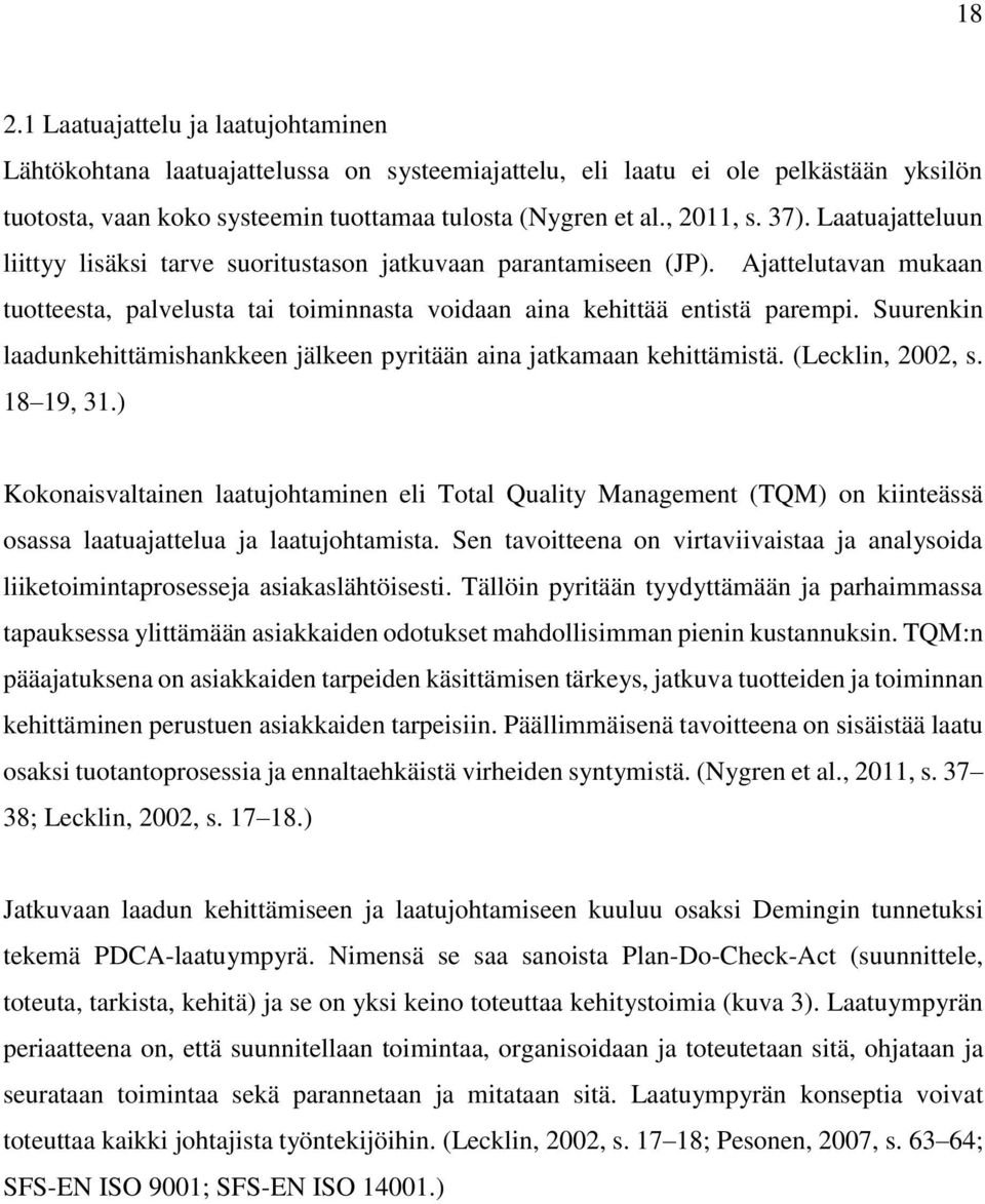 Suurenkin laadunkehittämishankkeen jälkeen pyritään aina jatkamaan kehittämistä. (Lecklin, 2002, s. 18 19, 31.