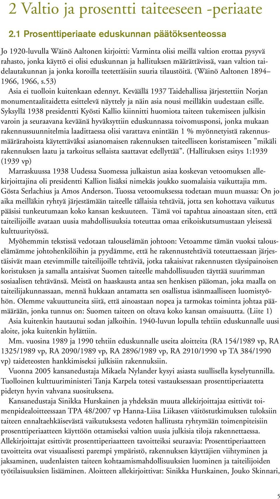 määrättävissä, vaan valtion taidelautakunnan ja jonka koroilla teetettäisiin suuria tilaustöitä. (Wäinö Aaltonen 1894 1966, 1966, s.53) Asia ei tuolloin kuitenkaan edennyt.