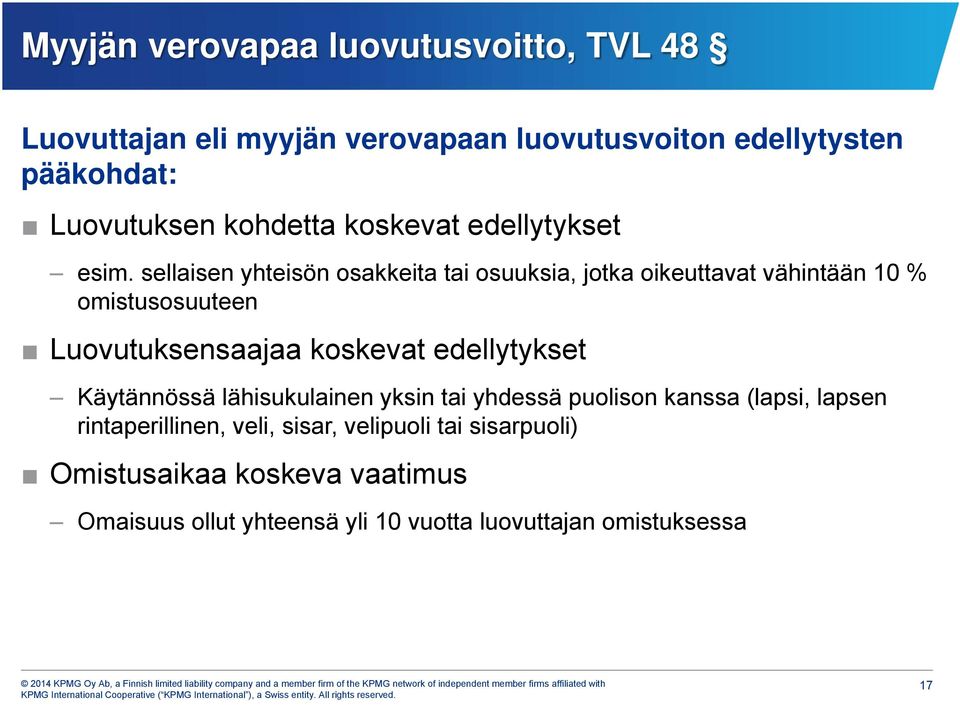 sellaisen yhteisön osakkeita tai osuuksia, jotka oikeuttavat vähintään 10 % omistusosuuteen Luovutuksensaajaa koskevat