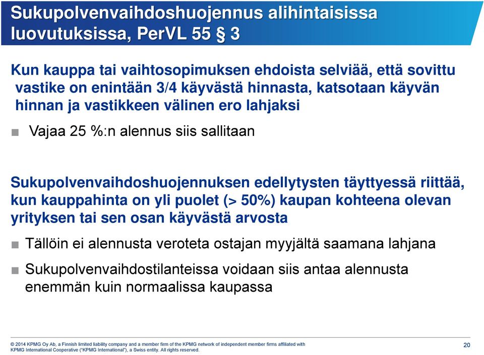 Sukupolvenvaihdoshuojennuksen edellytysten täyttyessä riittää, kun kauppahinta on yli puolet (> 50%) kaupan kohteena olevan yrityksen tai sen osan