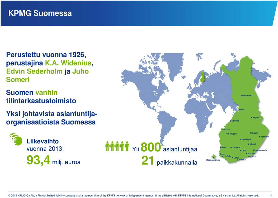 Suomessa Kokkola Oulu Rovaniemi Kajaani Liikevaihto vuonna 2013: 93,4 milj.