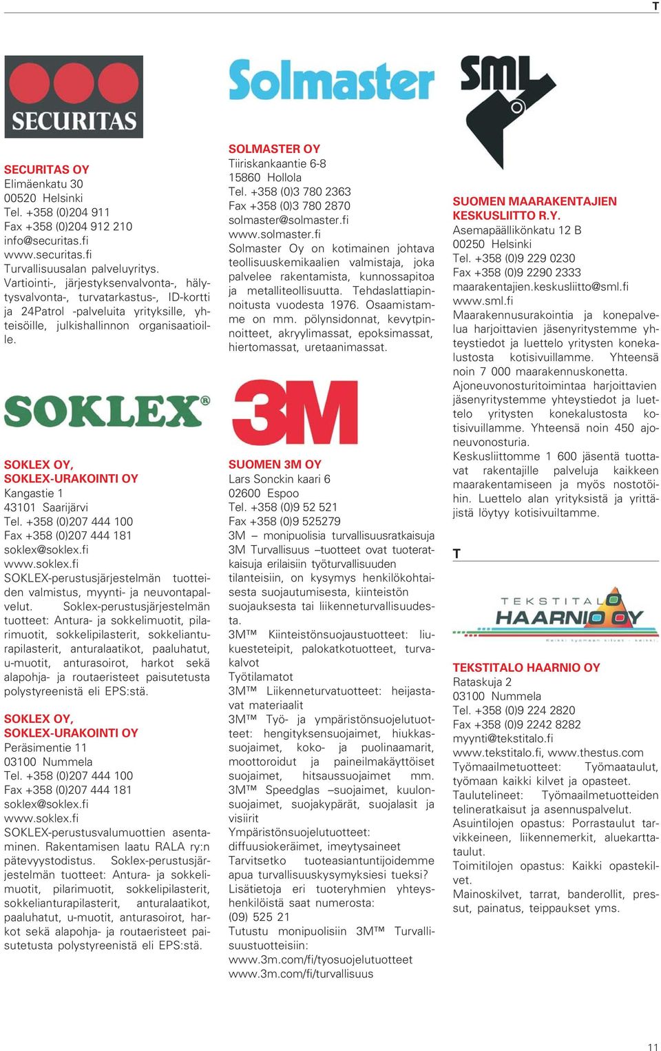 SOKLEX OY, SOKLEX-URAKOINTI OY Kangastie 1 43101 Saarijärvi Tel. +358 (0)207 444 100 Fax +358 (0)207 444 181 soklex@soklex.fi www.soklex.fi SOKLEX-perustusjärjestelmän tuotteiden valmistus, myynti- ja neuvontapalvelut.