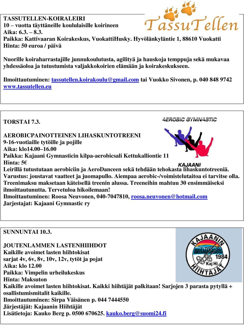 ja koirakeskukseen. Ilmoittautuminen: tassutellen.koirakoulu@gmail.com tai Vuokko Sivonen, p. 040 848 9742 www.tassutellen.eu TORSTAI 7.3.