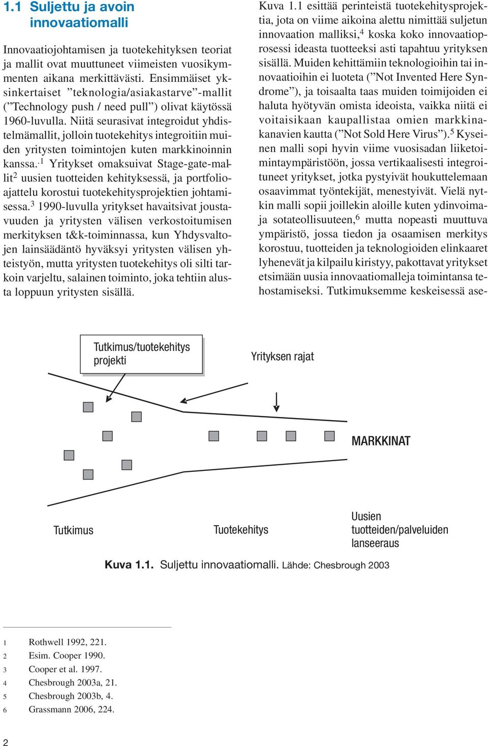 Niitä seurasivat integroidut yhdistelmämallit, jolloin tuotekehitys integroitiin muiden yritysten toimintojen kuten markkinoinnin kanssa.