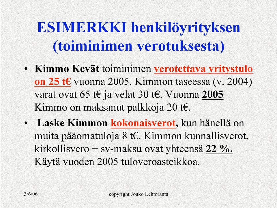 Vuonna 2005 Kimmo on maksanut palkkoja 20 t.