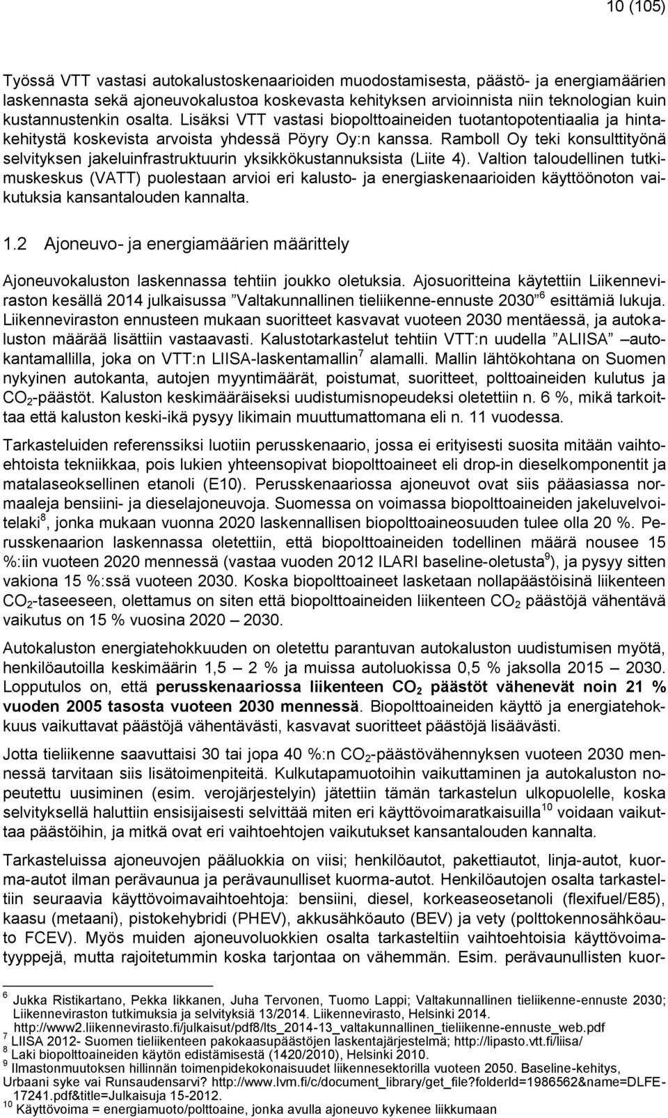 Ramboll Oy teki konsulttityönä selvityksen jakeluinfrastruktuurin yksikkökustannuksista (Liite 4).