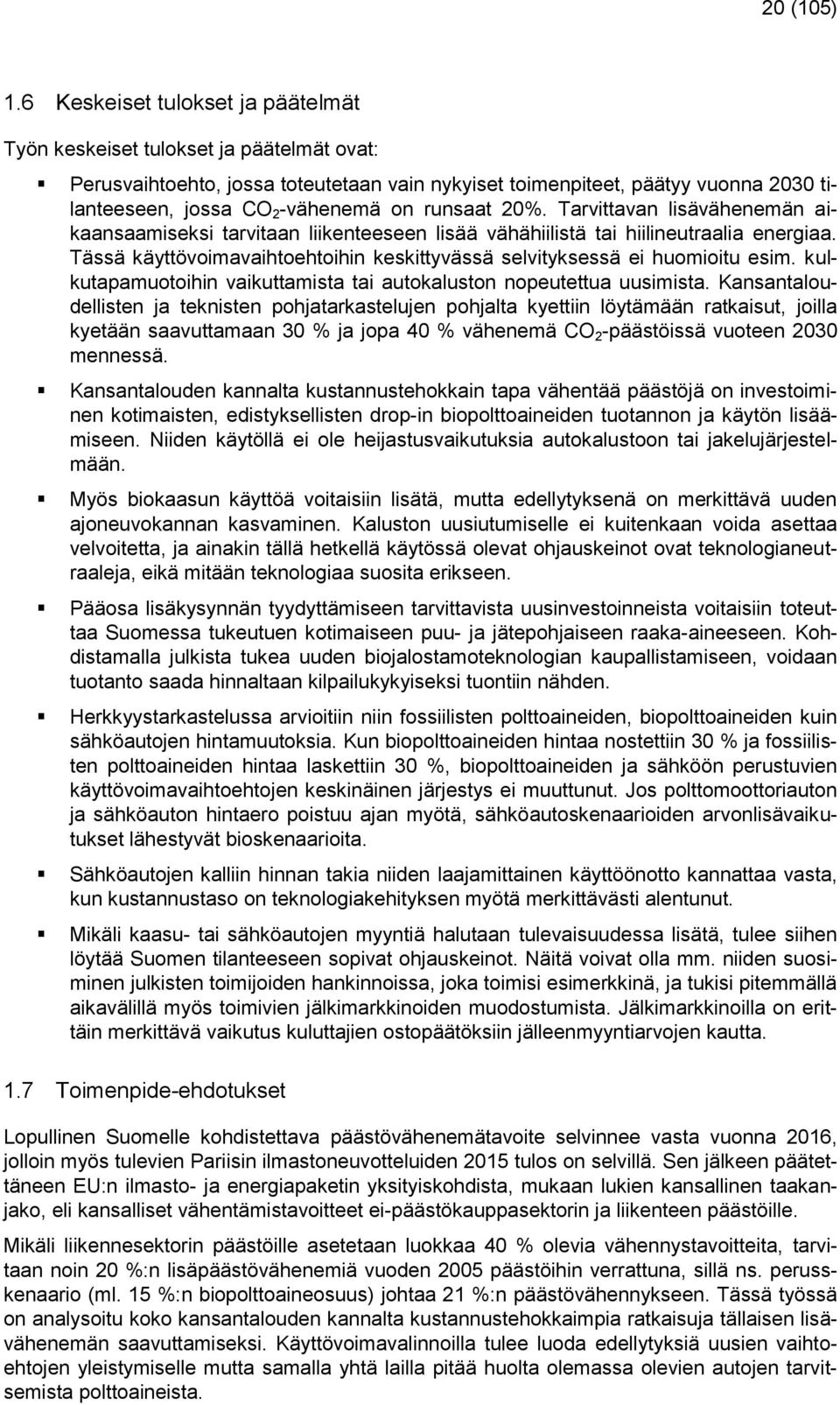 runsaat 20%. Tarvittavan lisävähenemän aikaansaamiseksi tarvitaan liikenteeseen lisää vähähiilistä tai hiilineutraalia energiaa.