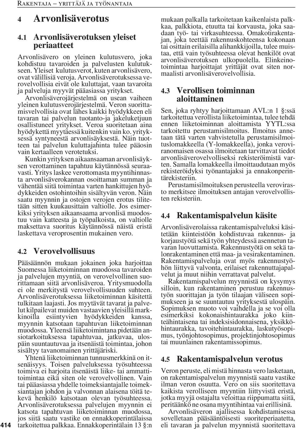 Arvonlisäverojärjestelmä on usean vaiheen yleinen kulutusverojärjestelmä.