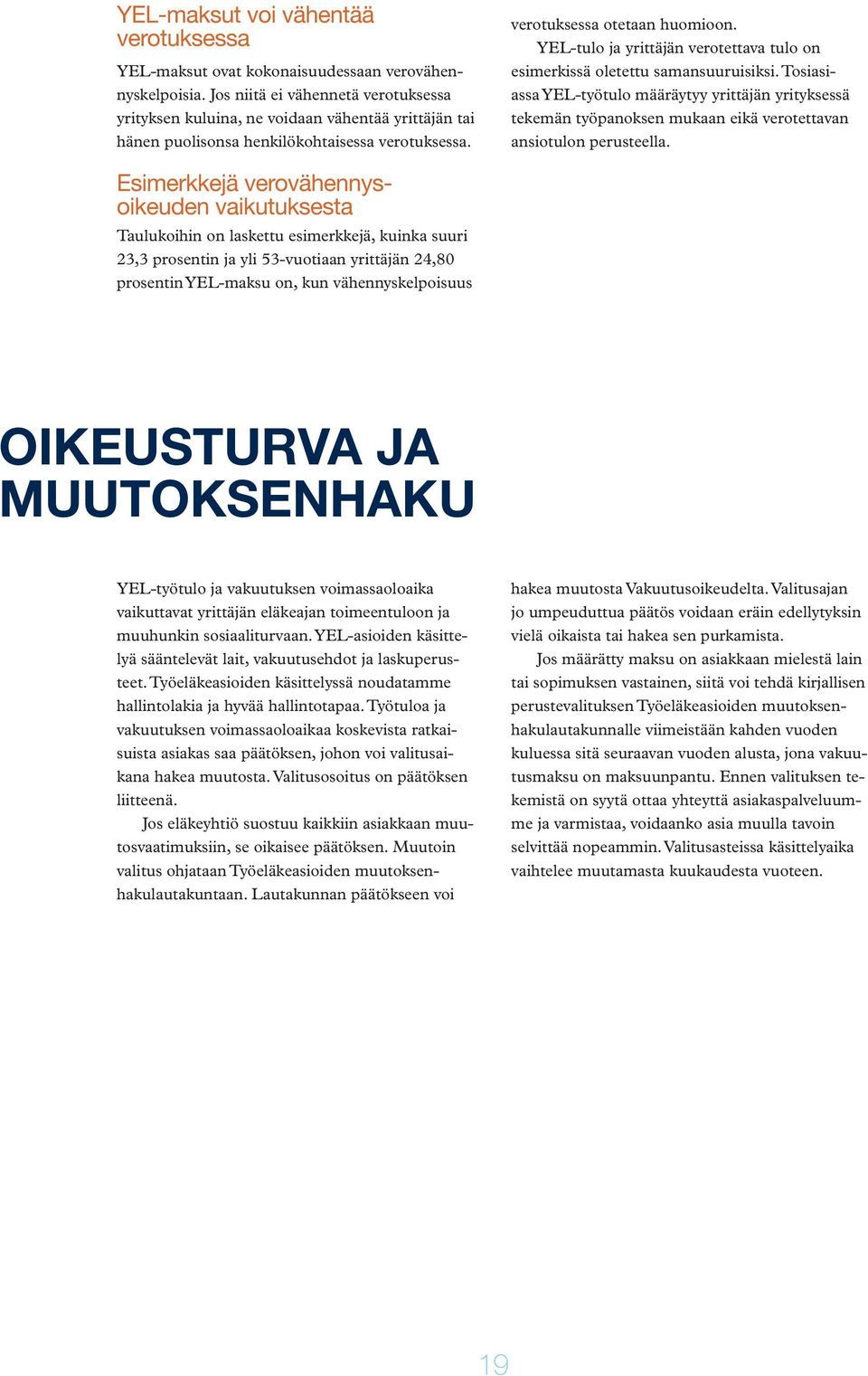 YEL-tulo ja yrittäjän verotettava tulo on esimerkissä oletettu samansuuruisiksi.