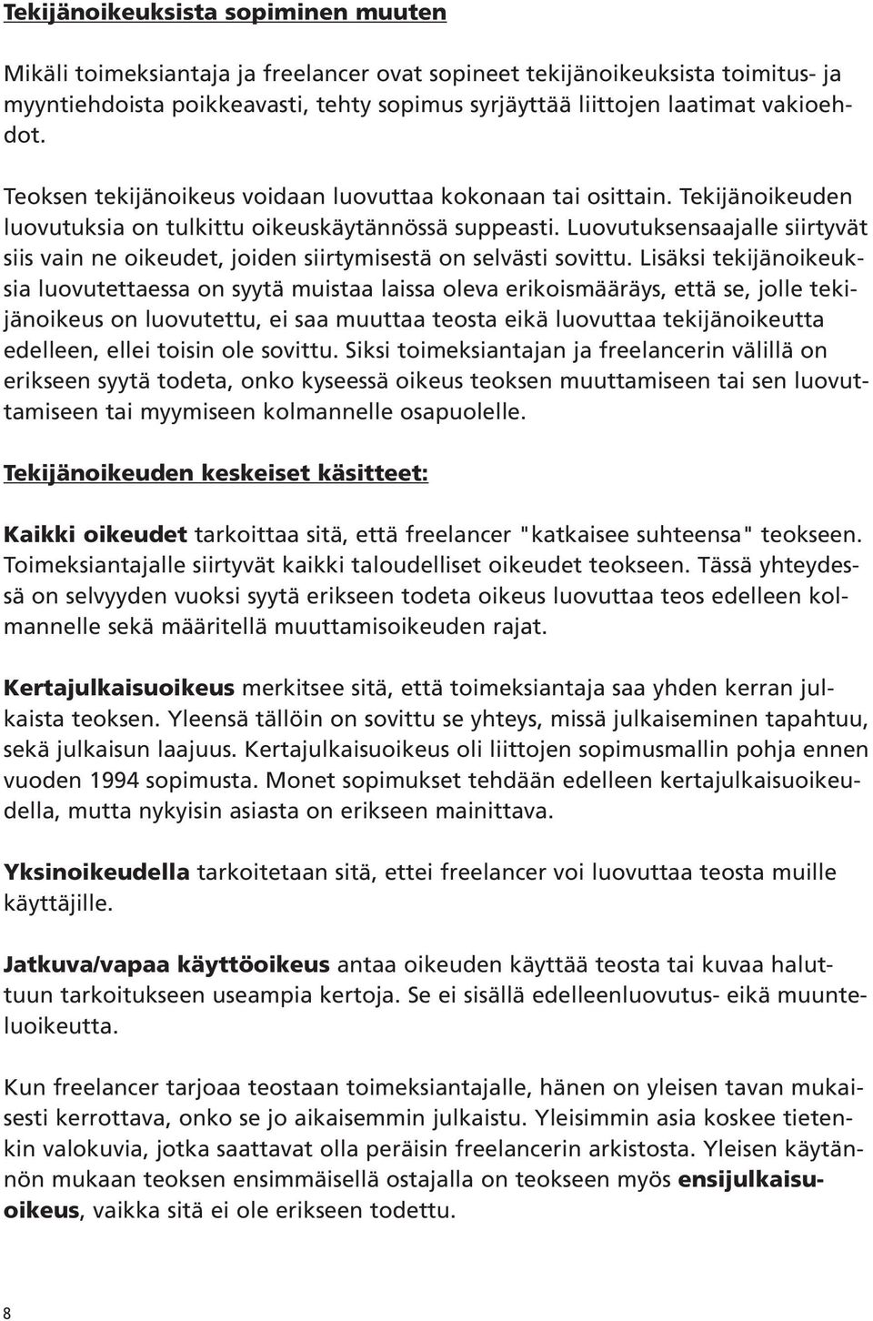 Luovutuksensaajalle siirtyvät siis vain ne oikeudet, joiden siirtymisestä on selvästi sovittu.