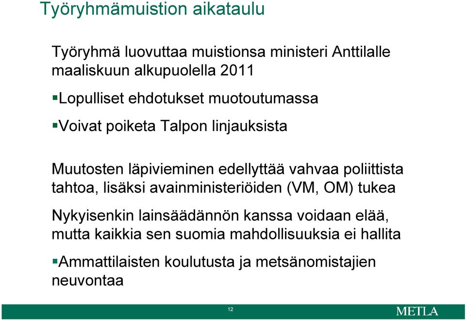 vahvaa poliittista tahtoa, lisäksi avainministeriöiden (VM, OM) tukea Nykyisenkin lainsäädännön kanssa