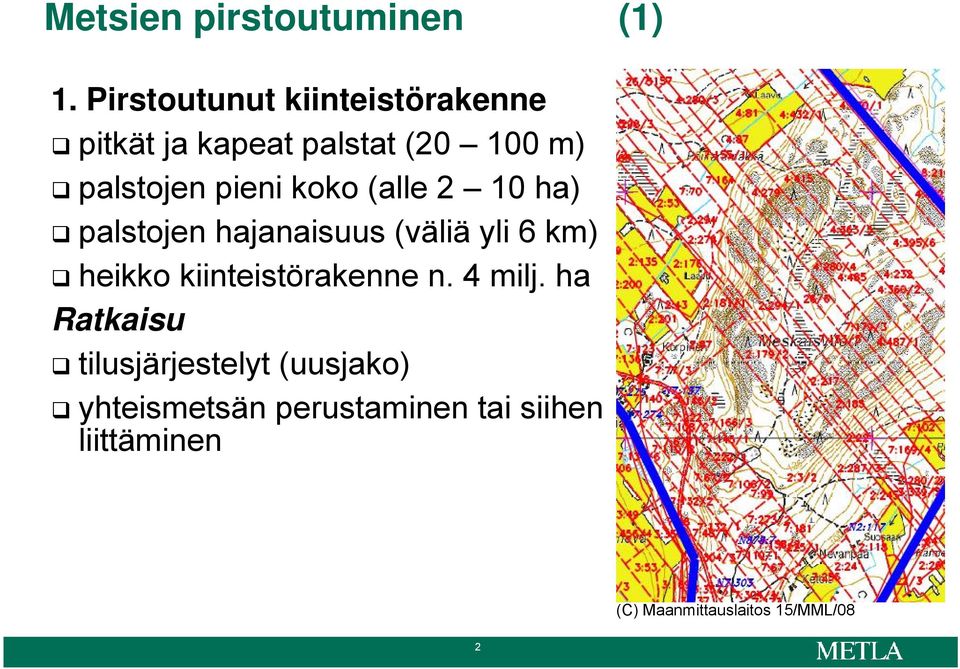 koko (alle 2 10 ha) palstojen hajanaisuus (väliä yli 6 km) heikko