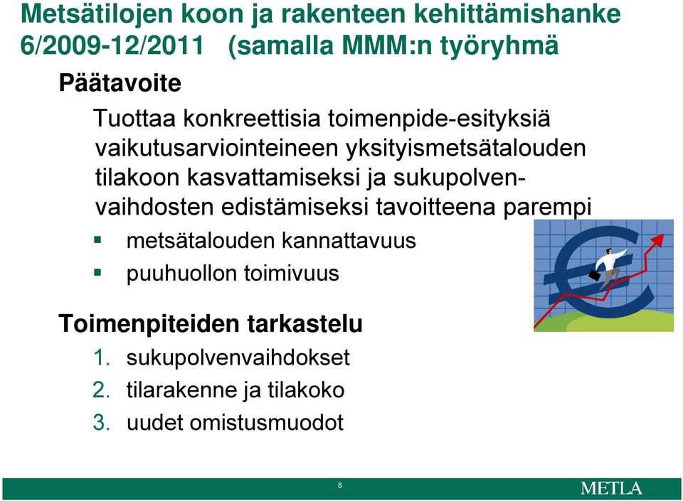 ja sukupolvenvaihdosten edistämiseksi tavoitteena parempi metsätalouden kannattavuus puuhuollon