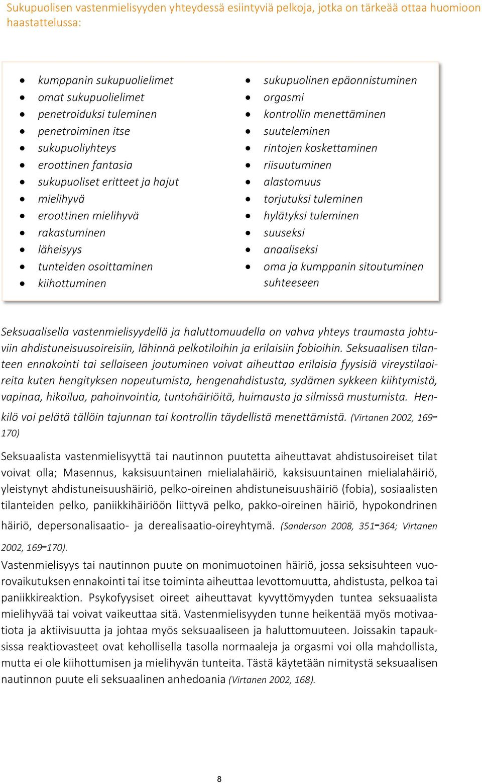 kontrollin menettäminen suuteleminen rintojen koskettaminen riisuutuminen alastomuus torjutuksi tuleminen hylätyksi tuleminen suuseksi anaaliseksi oma ja kumppanin sitoutuminen suhteeseen